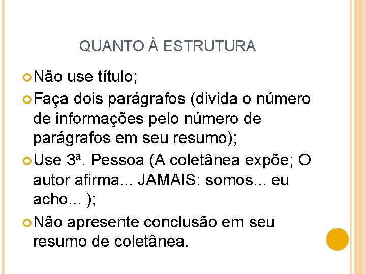 QUANTO À ESTRUTURA Não use título; Faça dois parágrafos (divida o número de informações