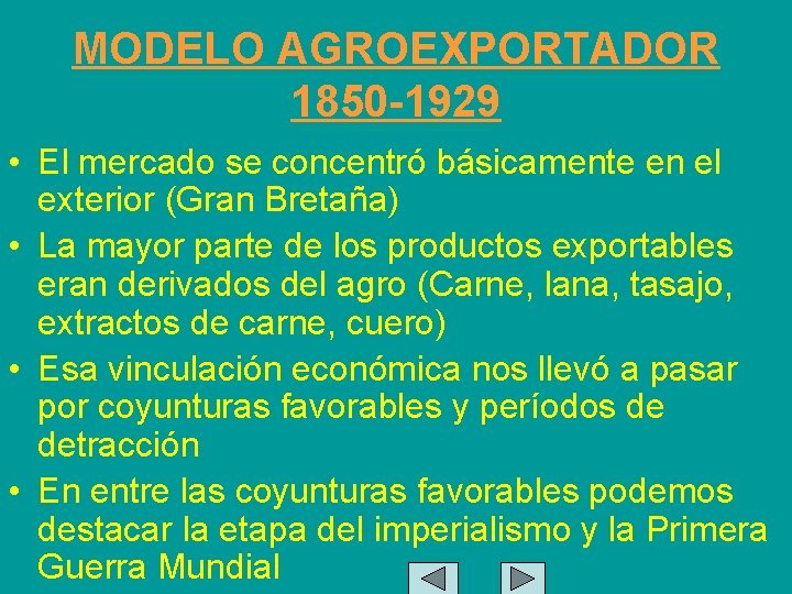 MODELO AGROEXPORTADOR 1850 -1929 • El mercado se concentró básicamente en el exterior (Gran