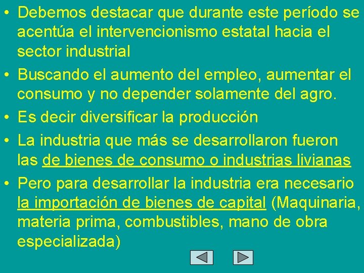  • Debemos destacar que durante este período se acentúa el intervencionismo estatal hacia