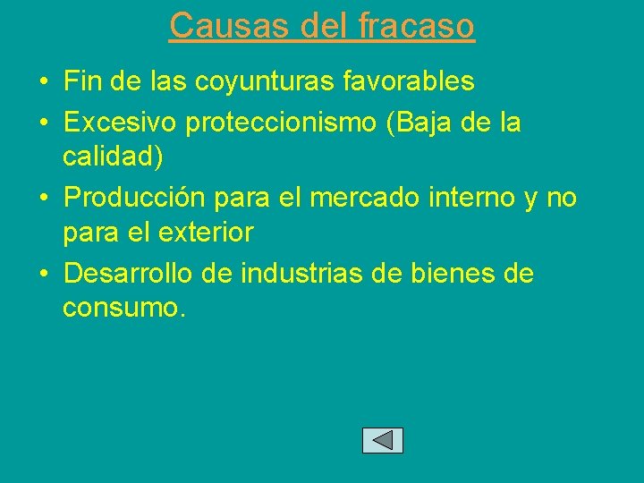 Causas del fracaso • Fin de las coyunturas favorables • Excesivo proteccionismo (Baja de