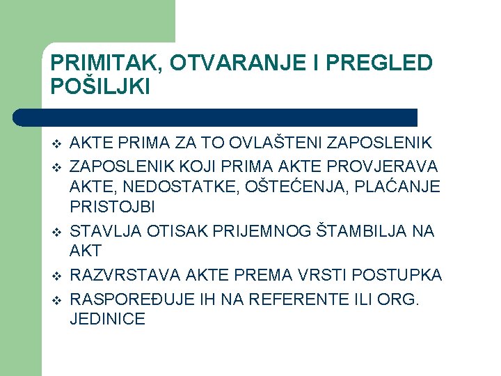 PRIMITAK, OTVARANJE I PREGLED POŠILJKI v v v AKTE PRIMA ZA TO OVLAŠTENI ZAPOSLENIK