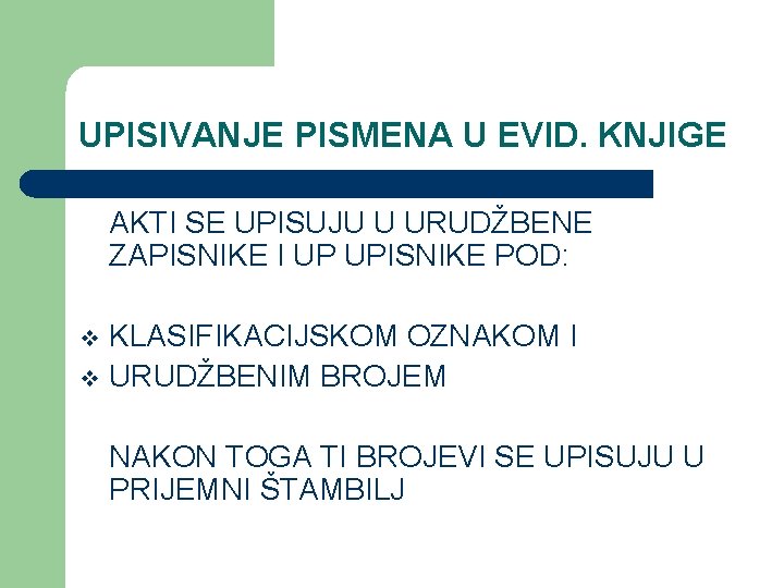 UPISIVANJE PISMENA U EVID. KNJIGE AKTI SE UPISUJU U URUDŽBENE ZAPISNIKE I UP UPISNIKE