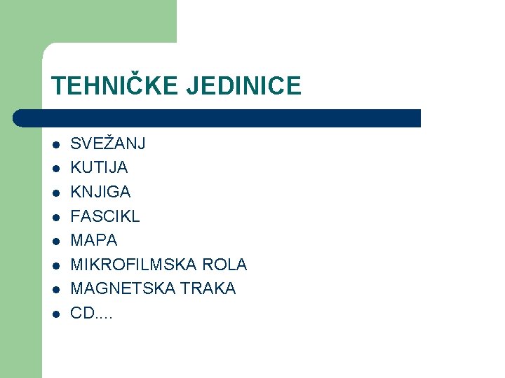 TEHNIČKE JEDINICE l l l l SVEŽANJ KUTIJA KNJIGA FASCIKL MAPA MIKROFILMSKA ROLA MAGNETSKA