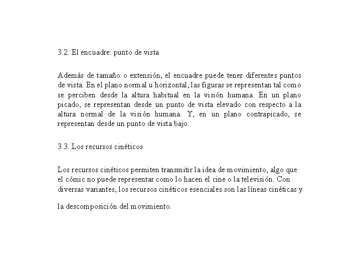 3. 2. El encuadre: punto de vista Además de tamaño o extensión, el encuadre