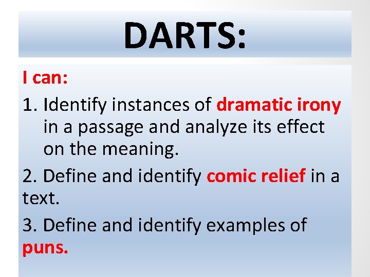 DARTS: I can: 1. Identify instances of dramatic irony in a passage and analyze