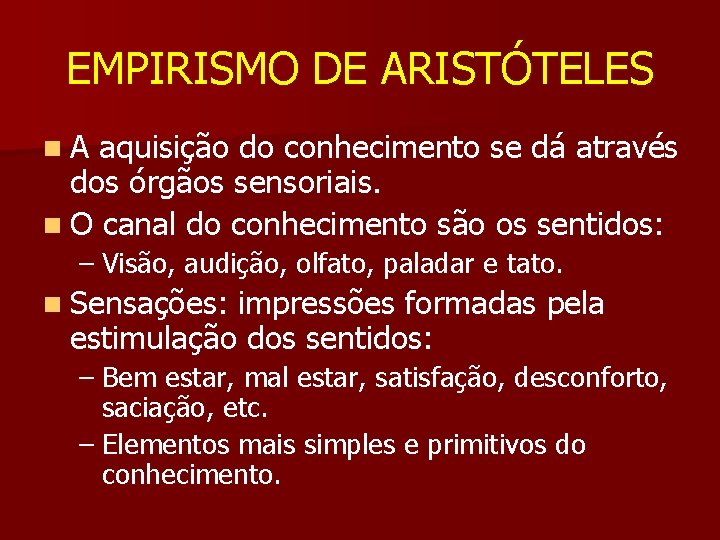 EMPIRISMO DE ARISTÓTELES n. A aquisição do conhecimento se dá através dos órgãos sensoriais.