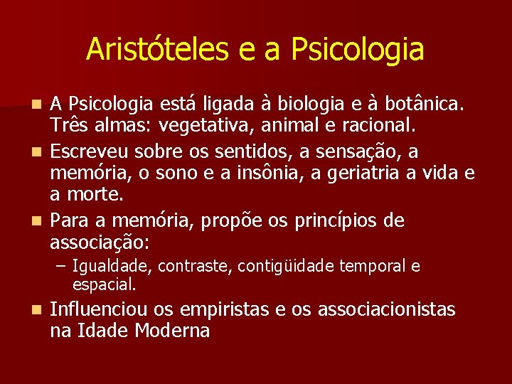 Aristóteles e a Psicologia A Psicologia está ligada à biologia e à botânica. Três