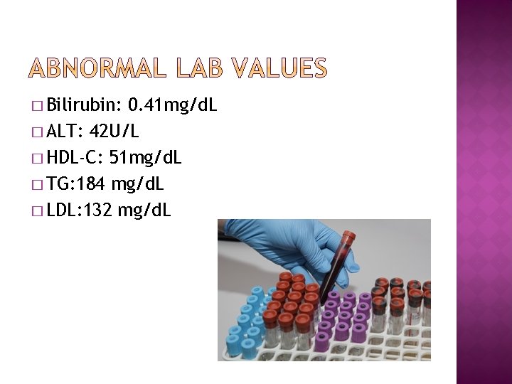 � Bilirubin: 0. 41 mg/d. L � ALT: 42 U/L � HDL-C: 51 mg/d.
