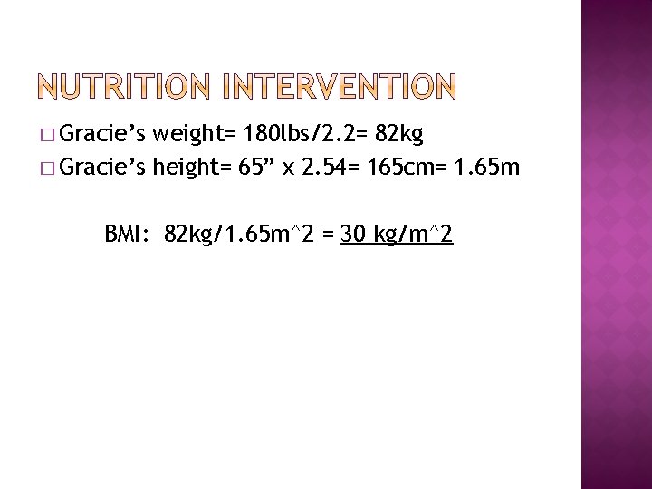 � Gracie’s weight= 180 lbs/2. 2= 82 kg � Gracie’s height= 65” x 2.