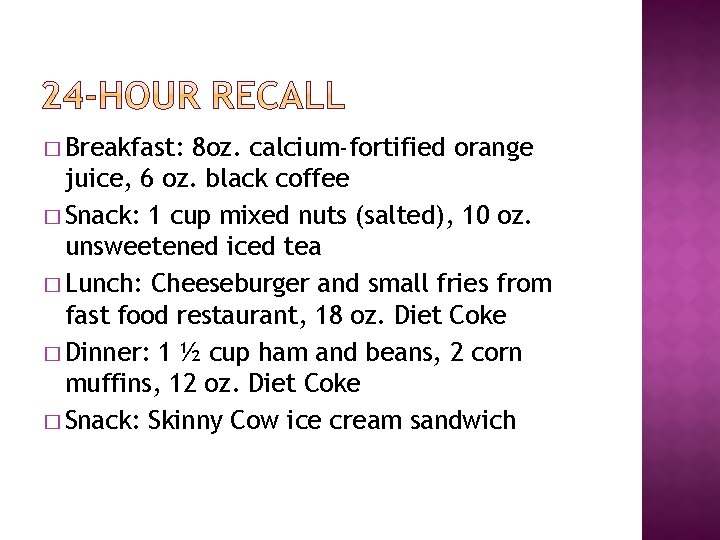 � Breakfast: 8 oz. calcium-fortified orange juice, 6 oz. black coffee � Snack: 1