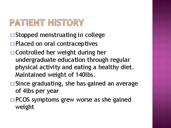 � Stopped menstruating in college � Placed on oral contraceptives � Controlled her weight