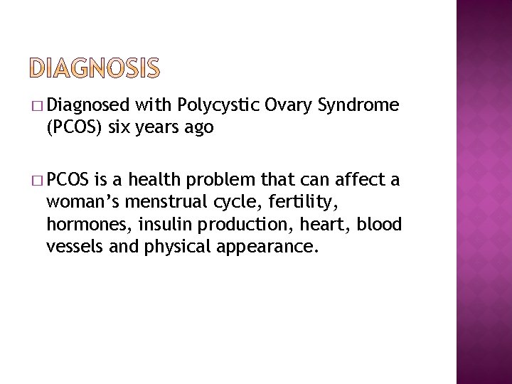 � Diagnosed with Polycystic Ovary Syndrome (PCOS) six years ago � PCOS is a