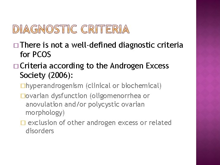 � There is not a well-defined diagnostic criteria for PCOS � Criteria according to