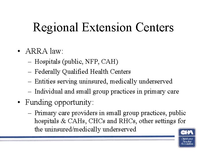 Regional Extension Centers • ARRA law: – – Hospitals (public, NFP, CAH) Federally Qualified