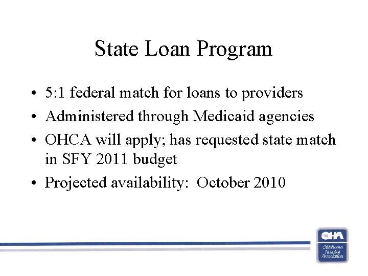 State Loan Program • 5: 1 federal match for loans to providers • Administered