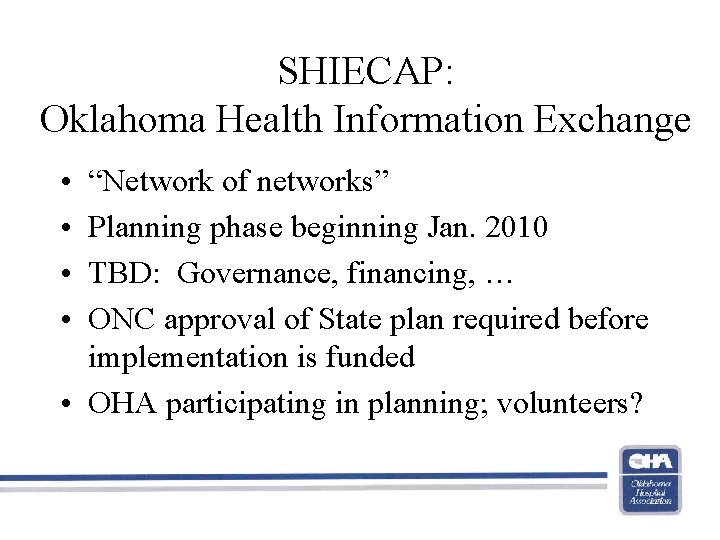 SHIECAP: Oklahoma Health Information Exchange • • “Network of networks” Planning phase beginning Jan.