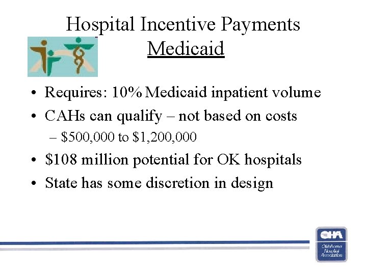 Hospital Incentive Payments Medicaid • Requires: 10% Medicaid inpatient volume • CAHs can qualify