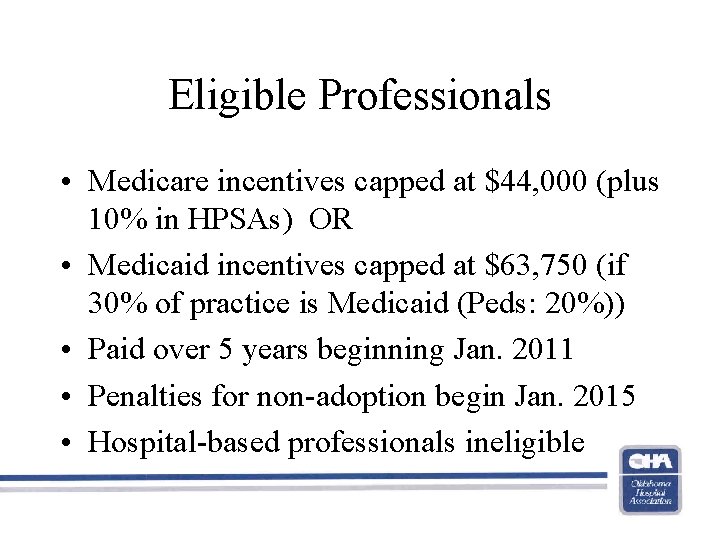 Eligible Professionals • Medicare incentives capped at $44, 000 (plus 10% in HPSAs) OR