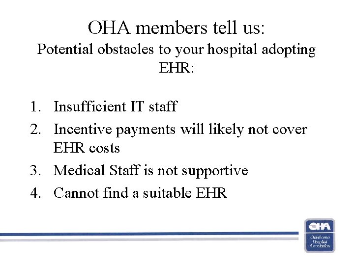 OHA members tell us: Potential obstacles to your hospital adopting EHR: 1. Insufficient IT