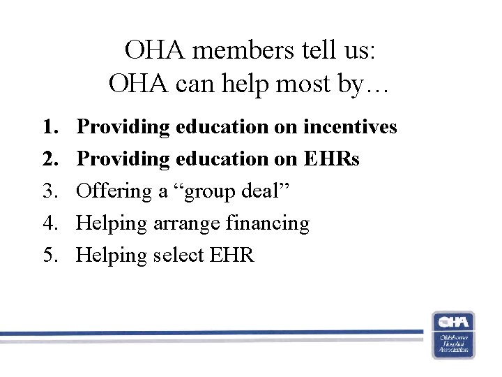 OHA members tell us: OHA can help most by… 1. 2. 3. 4. 5.