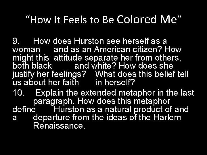 “How It Feels to Be Colored Me” 9. How does Hurston see herself as