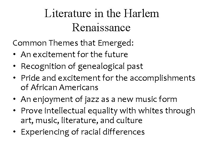Literature in the Harlem Renaissance Common Themes that Emerged: • An excitement for the