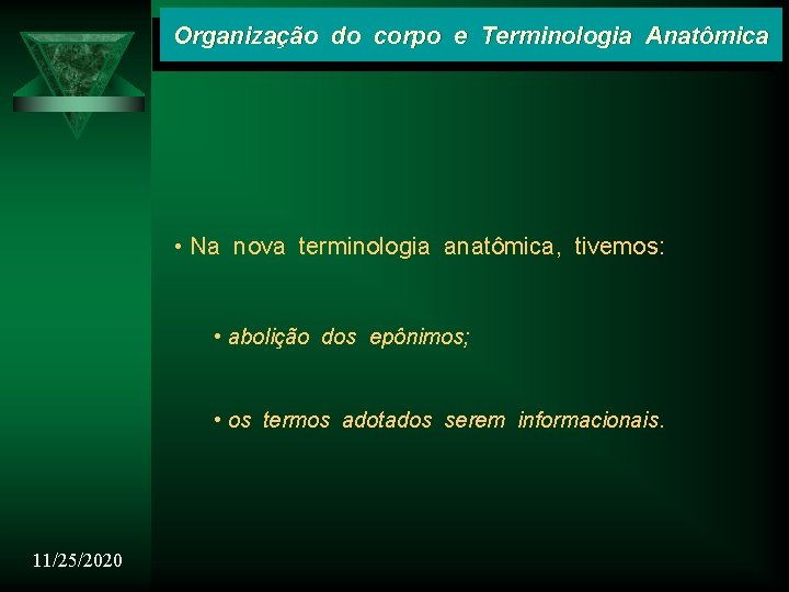 Organização do corpo e Terminologia Anatômica • Na nova terminologia anatômica, tivemos: • abolição