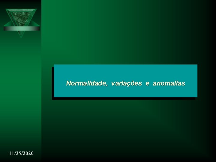 Normalidade, variações e anomalias 11/25/2020 