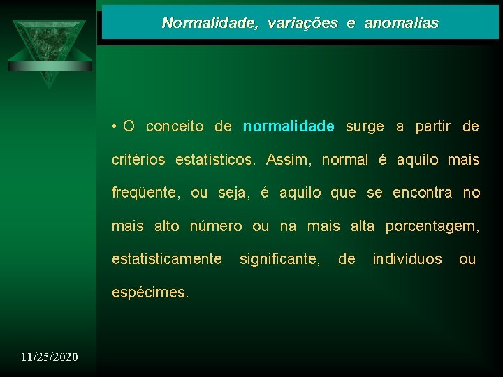 Normalidade, variações e anomalias • O conceito de normalidade surge a partir de critérios