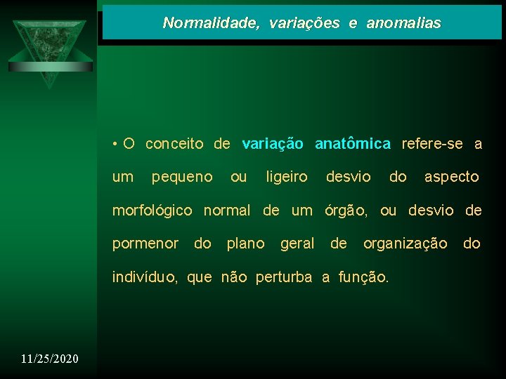 Normalidade, variações e anomalias • O conceito de variação anatômica refere-se a um pequeno