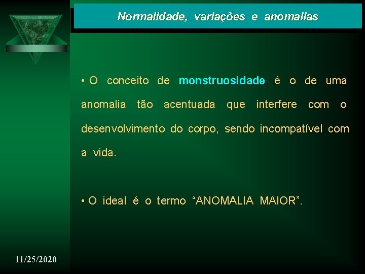 Normalidade, variações e anomalias • O conceito de monstruosidade é o de uma anomalia