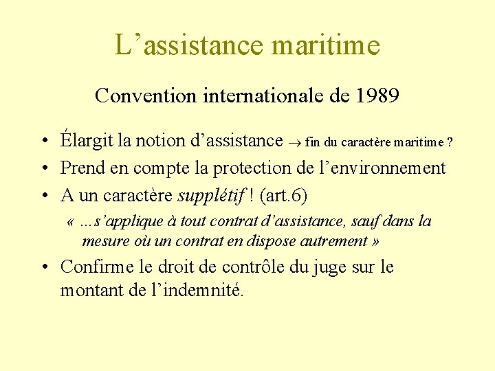 L’assistance maritime Convention internationale de 1989 • Élargit la notion d’assistance fin du caractère