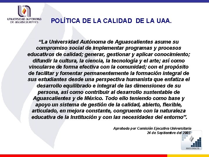 POLÍTICA DE LA CALIDAD DE LA UAA. “La Universidad Autónoma de Aguascalientes asume su