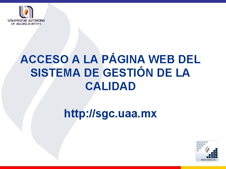 ACCESO A LA PÁGINA WEB DEL SISTEMA DE GESTIÓN DE LA CALIDAD http: //sgc.