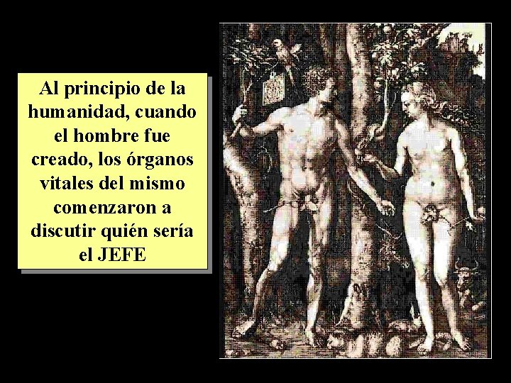 Al principio de la humanidad, cuando el hombre fue creado, los órganos vitales del