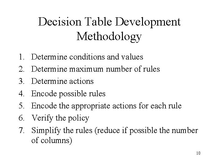 Decision Table Development Methodology 1. 2. 3. 4. 5. 6. 7. Determine conditions and