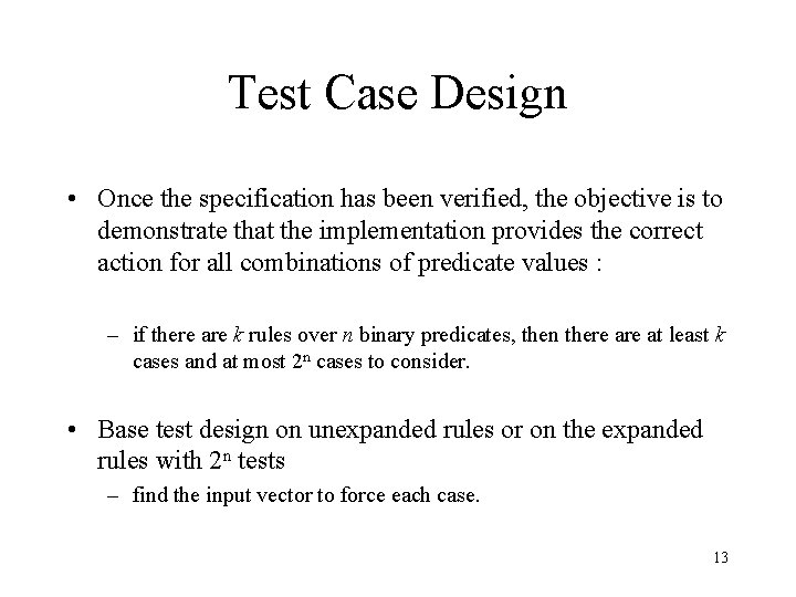 Test Case Design • Once the specification has been verified, the objective is to