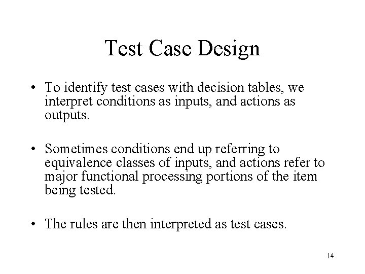 Test Case Design • To identify test cases with decision tables, we interpret conditions