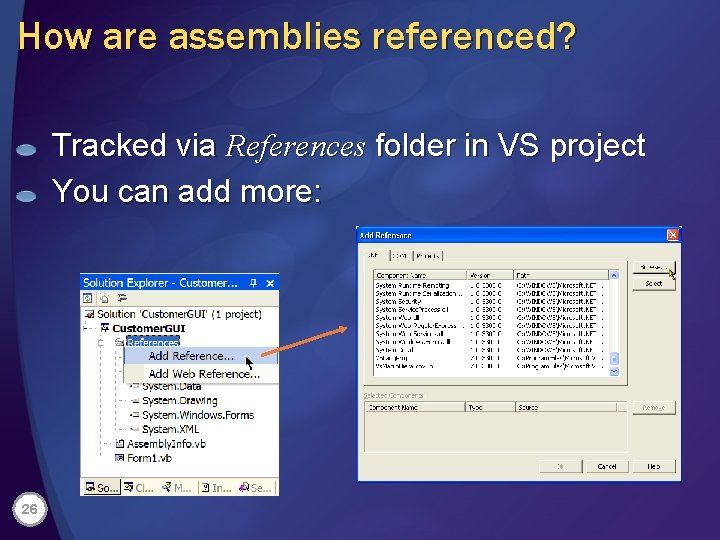 How are assemblies referenced? Tracked via References folder in VS project You can add