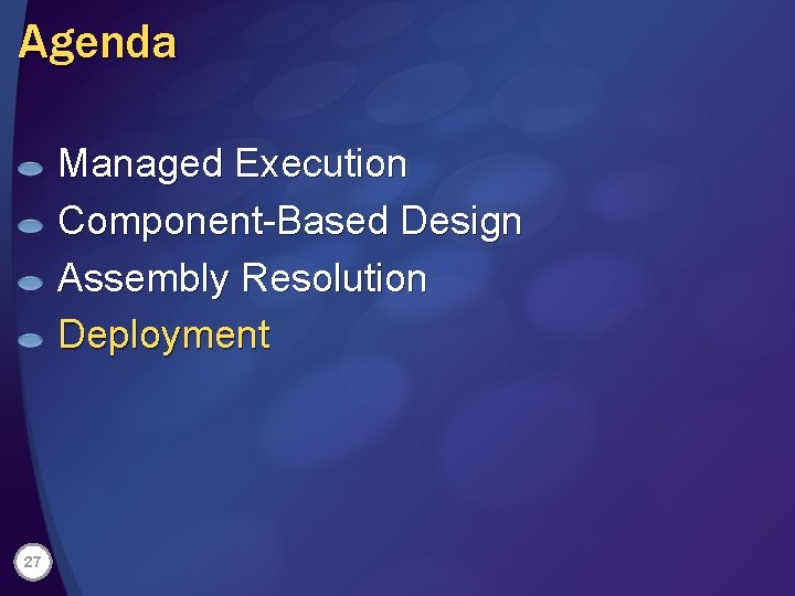 Agenda Managed Execution Component-Based Design Assembly Resolution Deployment 27 