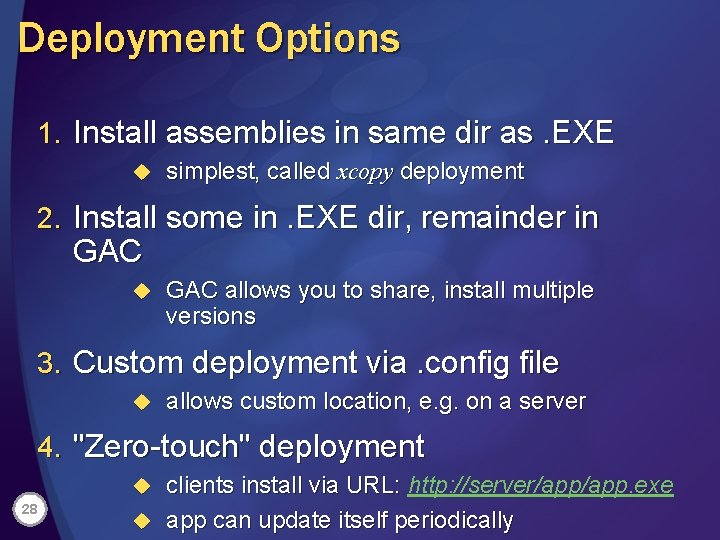 Deployment Options 1. Install assemblies in same dir as. EXE u simplest, called xcopy