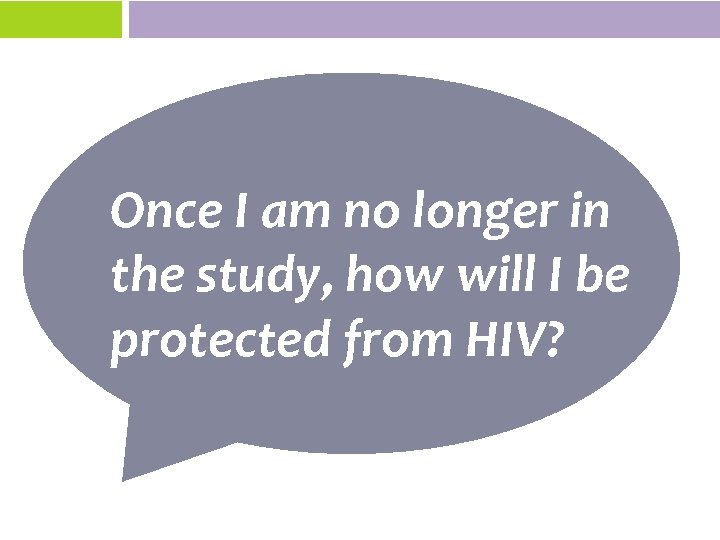 Once I am no longer in the study, how will I be protected from
