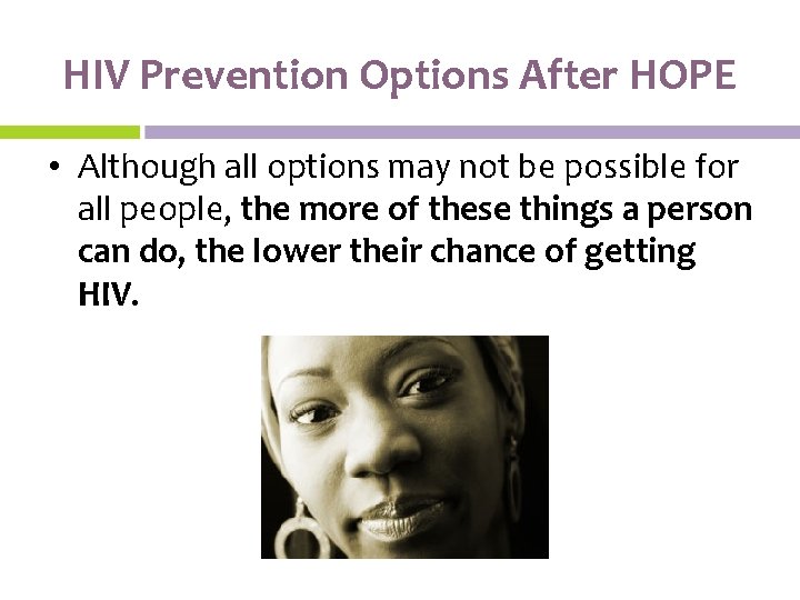 HIV Prevention Options After HOPE • Although all options may not be possible for
