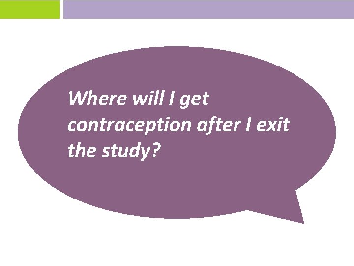 Where will I get contraception after I exit the study? 
