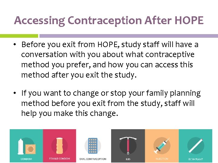 Accessing Contraception After HOPE • Before you exit from HOPE, study staff will have