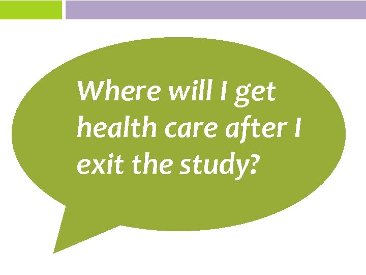 Where will I get health care after I exit the study? 