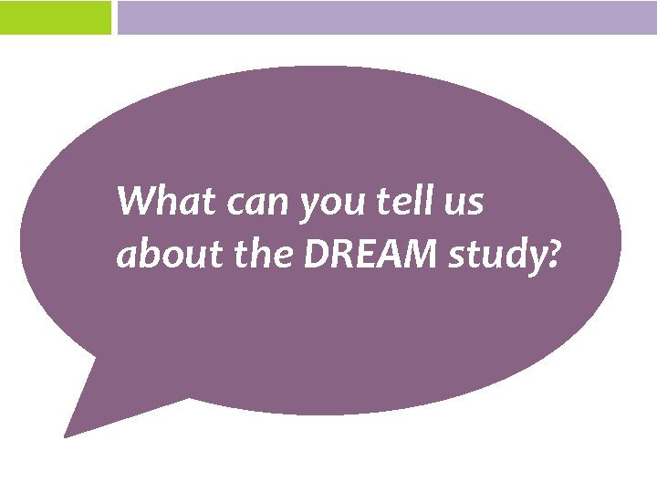 What can you tell us about the DREAM study? 