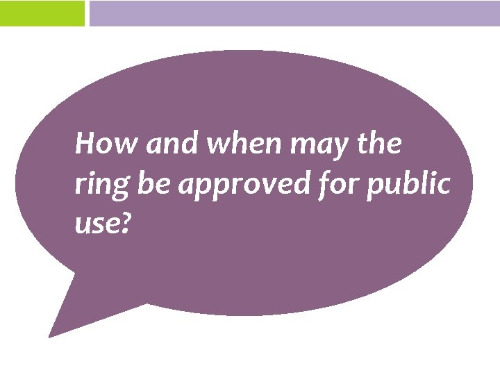 How and when may the ring be approved for public use? 