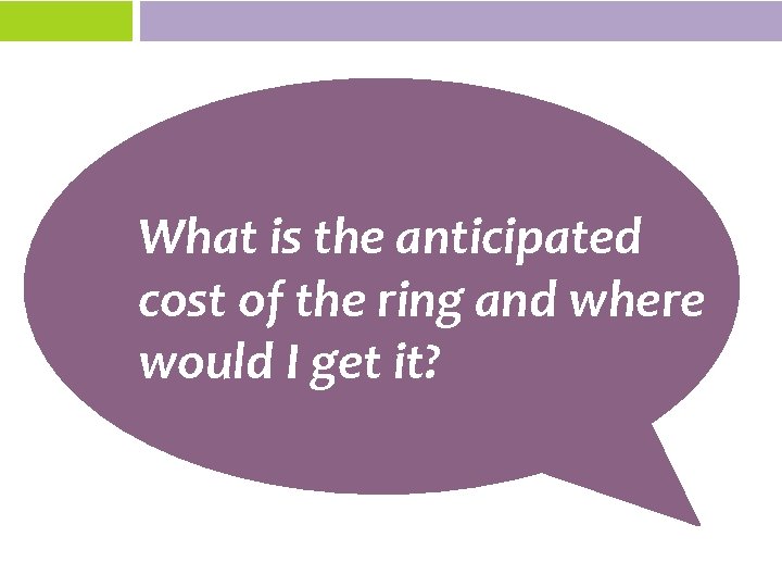 What is the anticipated cost of the ring and where would I get it?