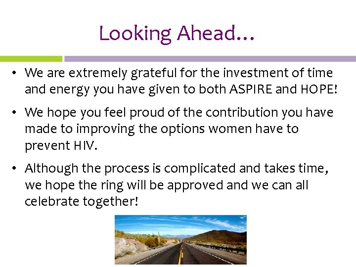 Looking Ahead… • We are extremely grateful for the investment of time and energy